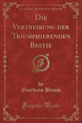 Book cover for Die Vertreibung Der Triumphierenden Bestie (Classic Reprint)