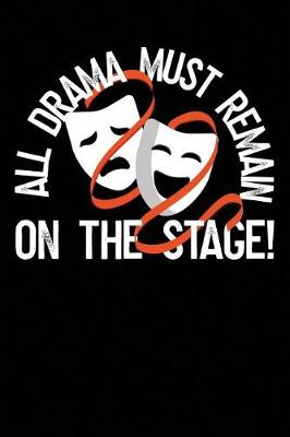 Book cover for All Drama Must Remain on the Stage