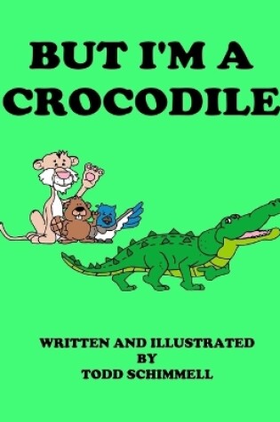 Cover of But I'm A Crocodile