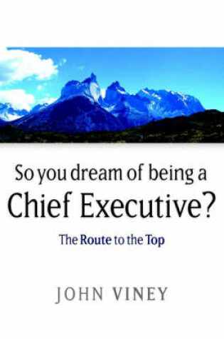 Cover of So You Dream of Being a Chief Executive?