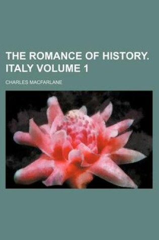 Cover of The Romance of History. Italy Volume 1