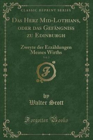 Cover of Das Herz Mid-Lothians, Oder Das Gefängniss Zu Edinburgh, Vol. 2