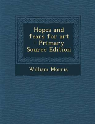 Book cover for Hopes and Fears for Art - Primary Source Edition