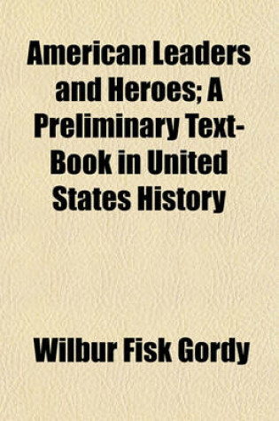 Cover of American Leaders and Heroes; A Preliminary Text-Book in United States History