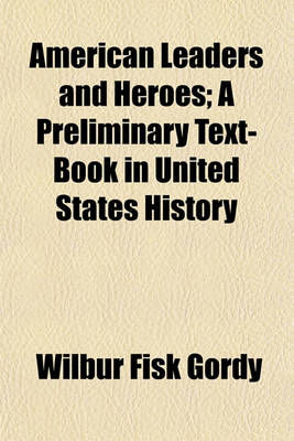 Book cover for American Leaders and Heroes; A Preliminary Text-Book in United States History