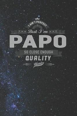 Book cover for I Ain't Perfect But I'm A Papo So Close Enough Quality Classic