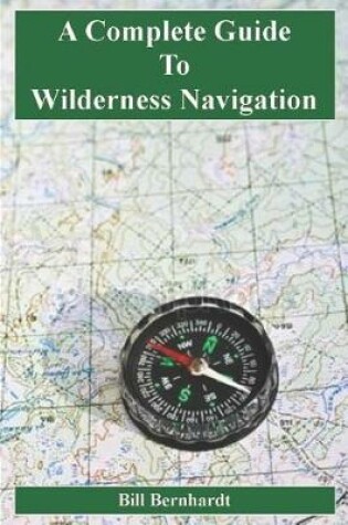 Cover of A Complete Guide to Wilderness Navigation