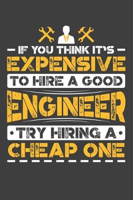 Book cover for If You Think It's Expensive To Hire A Good Engineer Try Hiring A Cheap One