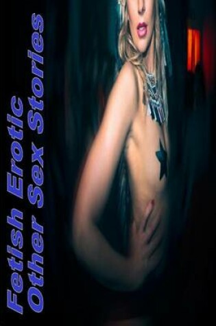 Cover of Fetish Erotic And Other Sex Stories