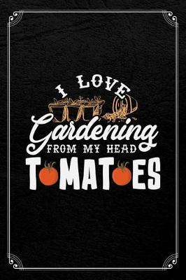 Book cover for I Love Gardening From My Head Tomatoes