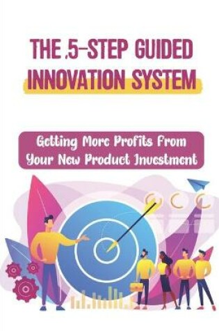 Cover of The 5-Step Guided Innovation System