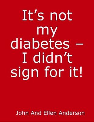 Book cover for It's Not My Diabetes! - I Didn't Order It!