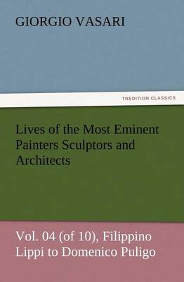 Book cover for Lives of the Most Eminent Painters Sculptors and Architects Vol. 04 (of 10), Filippino Lippi to Domenico Puligo