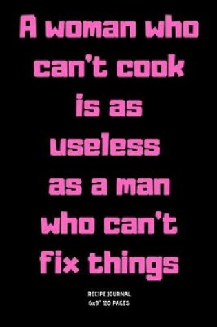 Cover of A woman who can't cook is as useless as a man who can't fix things