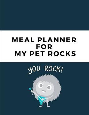 Book cover for Meal Planner For My Pet Rocks