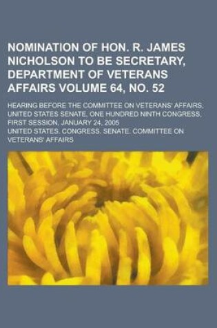 Cover of Nomination of Hon. R. James Nicholson to Be Secretary, Department of Veterans Affairs; Hearing Before the Committee on Veterans' Affairs, United State