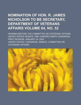 Book cover for Nomination of Hon. R. James Nicholson to Be Secretary, Department of Veterans Affairs; Hearing Before the Committee on Veterans' Affairs, United State