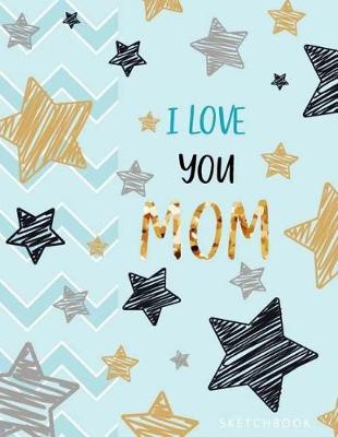 Cover of I Love You Mom Sketchbook