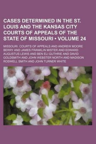 Cover of Cases Determined in the St. Louis and the Kansas City Courts of Appeals of the State of Missouri (Volume 24)