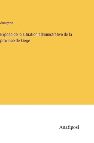 Cover of Exposé de la situation administrative de la province de Liége