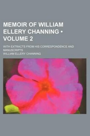 Cover of Memoir of William Ellery Channing (Volume 2 ); With Extracts from His Correspondence and Manuscripts