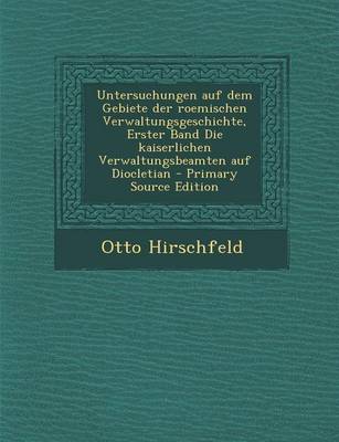 Book cover for Untersuchungen Auf Dem Gebiete Der Roemischen Verwaltungsgeschichte, Erster Band Die Kaiserlichen Verwaltungsbeamten Auf Diocletian - Primary Source E