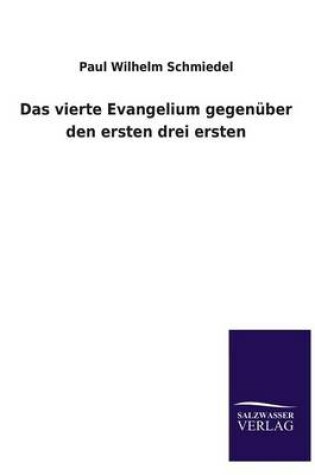 Cover of Das Vierte Evangelium Gegenuber Den Ersten Drei Ersten