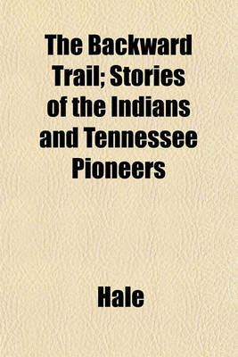 Book cover for The Backward Trail; Stories of the Indians and Tennessee Pioneers