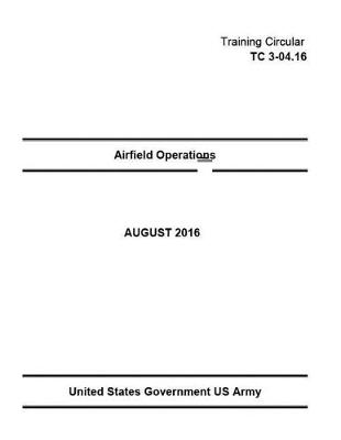 Book cover for Training Circular TC 3-04.16 Airfield Operations August 2016