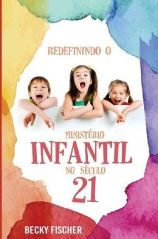 Cover of Redefinindo O Ministerio Infantil No Seculo 21