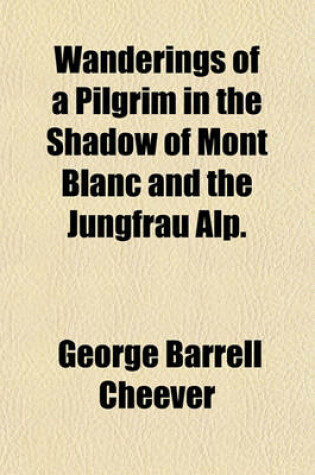 Cover of Wanderings of a Pilgrim in the Shadow of Mont Blanc and the Jungfrau Alp.