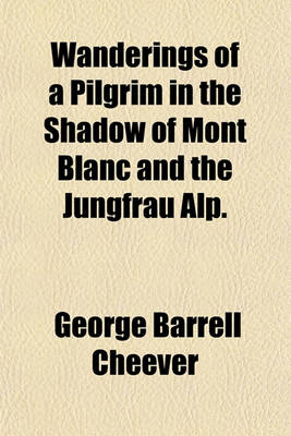 Book cover for Wanderings of a Pilgrim in the Shadow of Mont Blanc and the Jungfrau Alp.