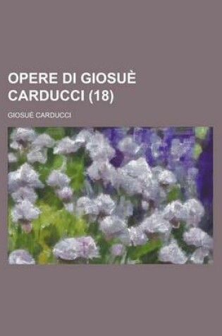 Cover of Opere Di Giosue Carducci (18 )