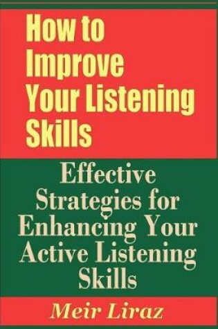 Cover of How to Improve Your Listening Skills - Effective Strategies for Enhancing Your Active Listening Skills