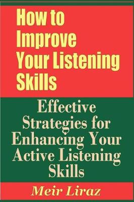 Book cover for How to Improve Your Listening Skills - Effective Strategies for Enhancing Your Active Listening Skills