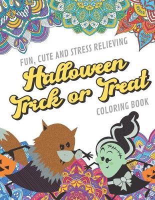 Book cover for Fun Cute And Stress Relieving Halloween Trick or Treat Coloring Book