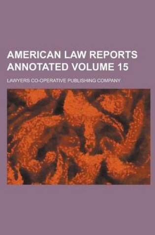 Cover of American Law Reports Annotated Volume 15