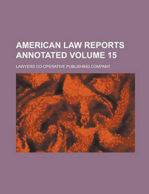 Book cover for American Law Reports Annotated Volume 15