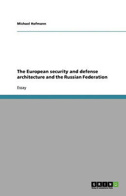 Book cover for The European security and defense architecture and the Russian Federation