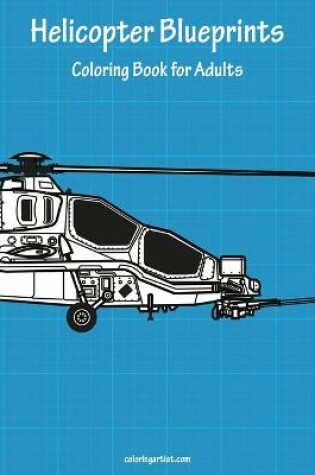 Cover of Helicopter Blueprints Coloring Book for Adults