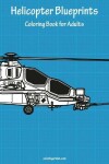Book cover for Helicopter Blueprints Coloring Book for Adults