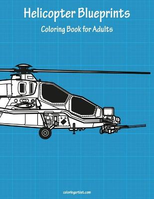 Cover of Helicopter Blueprints Coloring Book for Adults