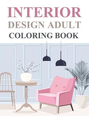 Book cover for Interior Design Adult Coloring Book