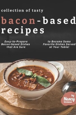 Cover of Collection of Tasty Bacon-Based Recipes