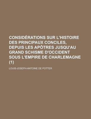 Book cover for Considerations Sur L'Histoire Des Principaux Conciles, Depuis Les Apotres Jusqu'au Grand Schisme D'Occident Sous L'Empire de Charlemagne (1)