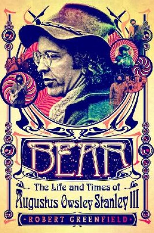 Cover of Bear: The Life and Times of Augustus Owsley Stanley III