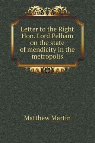 Cover of Letter to the Right Hon. Lord Pelham on the State of Mendicity in the Metropolis