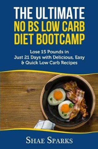 Cover of The Ultimate No Bs Low Carb Diet Bootcamp