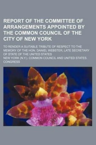 Cover of Report of the Committee of Arrangements Appointed by the Common Council of the City of New York; To Render a Suitable Tribute of Respect to the Memory