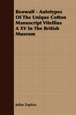 Cover of Beowulf - Autotypes Of The Unique Cotton Manuscript Vitellius A XV In The British Museum